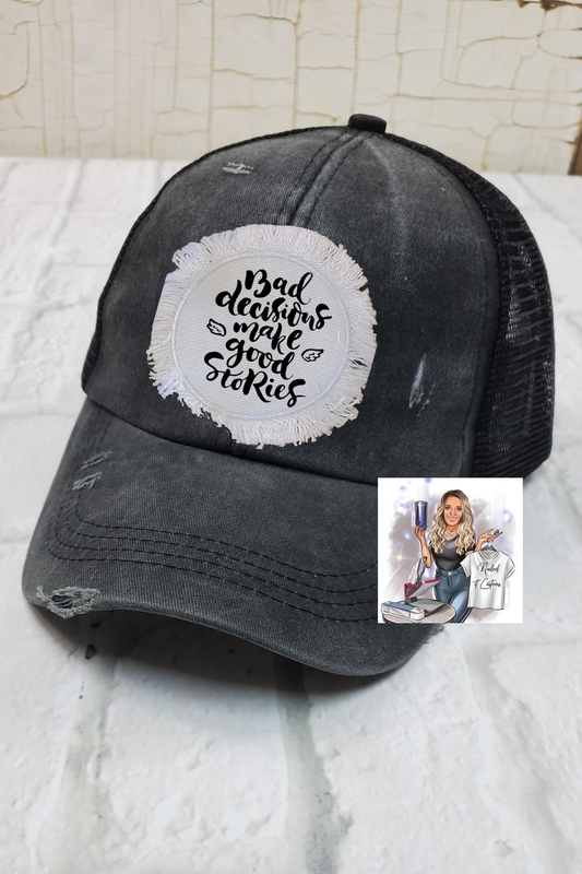 Bad Decisions Make Good Stories Hat